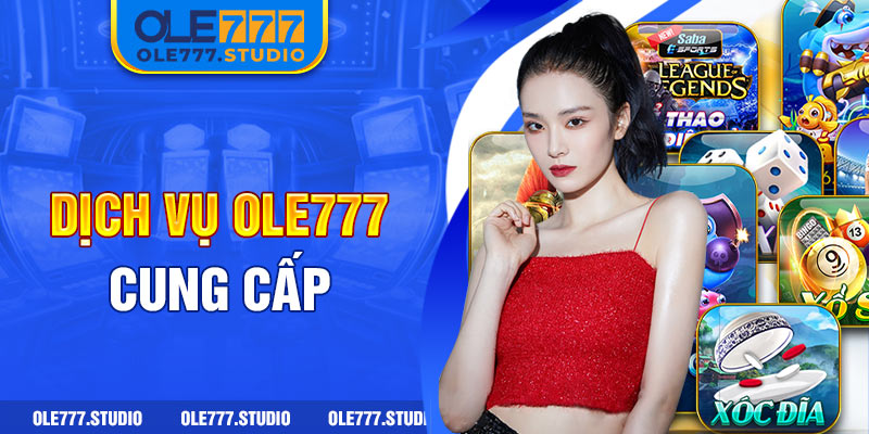 Dịch vụ Ole777 cung cấp