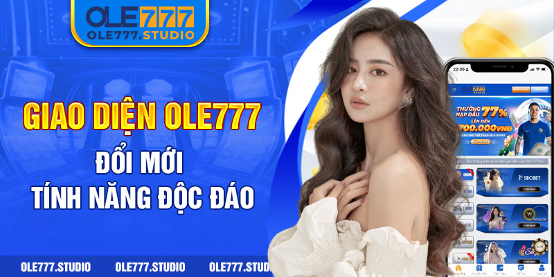 Giao diện Ole777 đổi mới, tính năng độc đáo