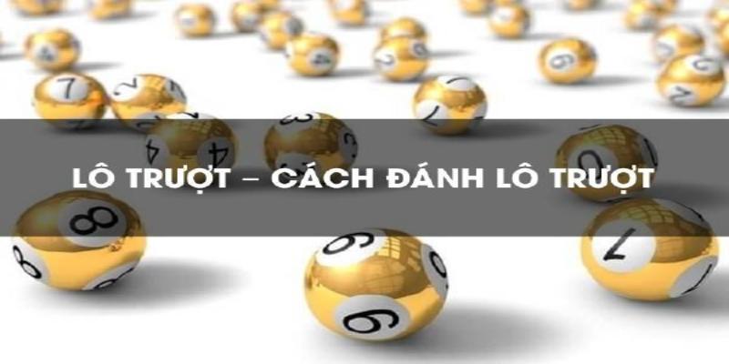 Cách chơi hiệu quả lô gan là gì - Đánh lô trượt    