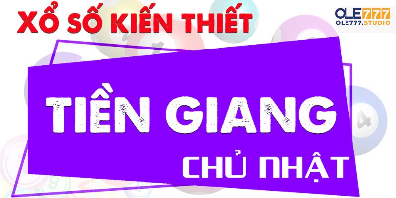 Tìm hiểu đôi lời về xổ số Tiền Giang